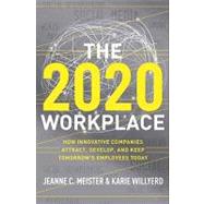 The 2020 Workplace: How Innovative Companies Attract, Develop, and Keep Tomorrow's Employees Today by Meister, Jeanne C.; Willyerd, Karie, 9780061992353
