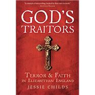 God's Traitors Terror and Faith in Elizabethan England by Childs, Jessie, 9780199392353