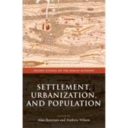 Settlement, Urbanization, and Population by Bowman, Alan; Wilson, Andrew, 9780199602353