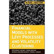 Financial Models With Levy Processes and Volatility Clustering by Rachev, Svetlozar T.; Kim, Young Shin; Bianchi, Michele L.; Fabozzi, Frank J., 9780470482353