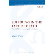 Suffering in the Face of Death The Epistle to the Hebrews and Its Context of Situation by Dyer, Bryan R.; Keith, Chris, 9780567672353