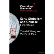 Early Globalism and Chinese Literature by Yuanfei Wang; Victor H. Mair, 9781009272353