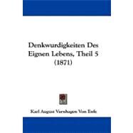 Denkwurdigkeiten Des Eignen Lebens, Theil 5 by Enfe, Karl August Varnhagen Von, 9781104072353