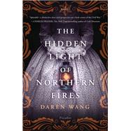 The Hidden Light of Northern Fires by Wang, Daren, 9781250122353