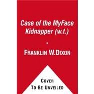 The Case of the MyFace Kidnapper (w.t.) by Franklin W. Dixon, 9781442422353