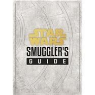 Star Wars: Smuggler's Guide (Star Wars Jedi Path Book Series, Star Wars Book for Kids and Adults) by Wallace, Daniel, 9781452182353