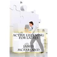 Active Listening for Ladies by McFarland, James, 9781522852353
