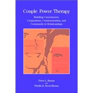 Couple Power Therapy Building Commitment, Cooperation, Communication, and Community in Relationships by Sheras, Peter L.; Koch-Sheras, Phyllis R., 9781591472353