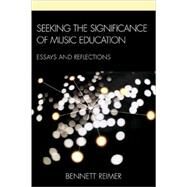 Seeking the Significance of Music Education Essays and Reflections by Reimer, Bennett, 9781607092353