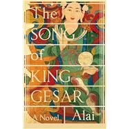 The Song of King Gesar by Alai; Goldblatt, Howard; Lin, Sylvia Li-Chun, 9781847672353
