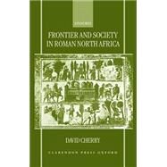 Frontier and Society in Roman North Africa by Cherry, David, 9780198152354