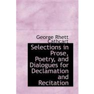 Selections in Prose, Poetry, and Dialogues for Declamation and Recitation by Cathcart, George Rhett, 9780554552354