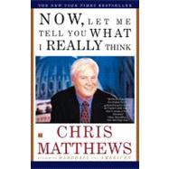 Now, Let Me Tell You What I Really Think by Matthews, Chris, 9780684862354