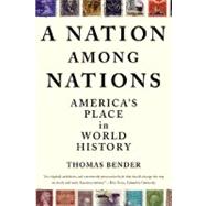 A Nation Among Nations America's Place in World History by Bender, Thomas, 9780809072354