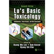 Lu's Basic Toxicology: Fundamentals, Target Organs, and Risk Assessment, Seventh Edition by Lee; Byung-Mu, 9781138032354