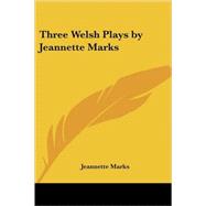 Three Welsh Plays by Jeannette Marks by Marks, Jeannette Augustus, 9781417902354