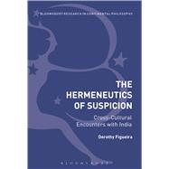 The Hermeneutics of Suspicion Cross-Cultural Encounters with India by Figueira, Dorothy, 9781472592354
