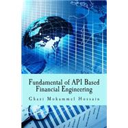 Fundamental of Api Based Financial Engineering by Hossain, Ghazi Mokammel; Mubin, Mohammed Fathe; Ahmed, Syed Shaheer Uddin; Albert, Jhon, 9781502802354