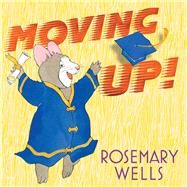 Moving Up! A Graduation Celebration by Wells, Rosemary; Wells, Rosemary, 9781665952354