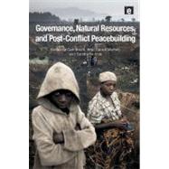 Governance, Natural Resources, and Post-Conflict Peacebuilding by Bruch, Carl; Muffett, Carroll; Nichols, Sandra S., 9781849712354