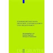 Ethikbegrundungen Zwischen Universalismus Und Relativismus by Engelhard, Kristina, 9783110182354