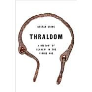 Thraldom A History of Slavery in the Viking Age by Brink, Stefan, 9780197532355