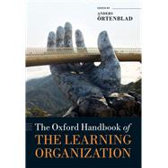 The Oxford Handbook of the Learning Organization by Ortenblad, Anders, 9780198832355