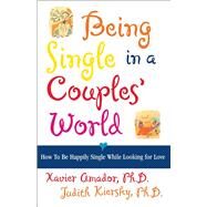 Being Single in a Couple's World How to Be Happily Single While Looking for Love by Amador, Xavier; Kiersky, Judith, 9780684852355