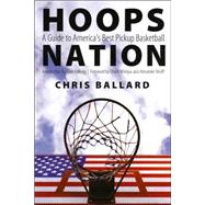 Hoops Nation : A Guide to America's Best Pickup Basketball by Ballard, Chris, 9780803262355