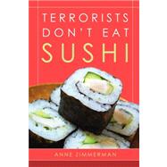 Terrorists Don't Eat Sushi by Zimmerman, Anne, 9781435712355
