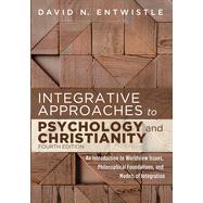 Integrative Approaches to Psychology and Christianity, Fourth Edition by David N. Entwistle, 9781725262355