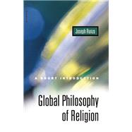 Global Philosophy of Religion A Short Introduction by Runzo, Joseph, 9781851682355
