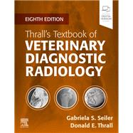 Thralls Textbook of Veterinary Diagnostic Radiology - E-Book by Gabriela S. Seiler, 9780323932356