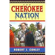 The Cherokee Nation: A History by Conley, Robert J., 9780826332356