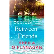Secrets Between Friends �A warm, sensitive story about the power of female friendship . . . and the joy of second chances� Lucy Diamond by O'Flanagan, Sheila, 9781035432356