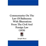 Commentaries on the Law of Bailments : With Illustrations from the Civil and Foreign Law (1878) by Story, Joseph, 9781104112356