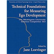 Technical Foundations for Measuring Ego Development: The Washington University Sentence Completion Test by Hy,Le Xuan;Loevinger,Jane, 9781138012356