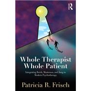 Whole Therapist, Whole Patient by Frisch, Patricia R., 9781138562356