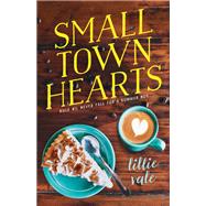 Small Town Hearts by Vale, Lillie, 9781250192356