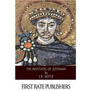 The Institutes of Justinian by Moyle, J. B., 9781502572356