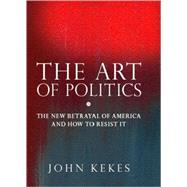 The Art of Politics by Kekes, John, 9781594032356