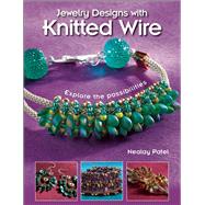 Jewelry Designs with Knitted Wire Explore the possibilities by Patel, Nealay, 9781627002356