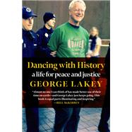 Dancing with History A Life for Peace and Justice by Lakey, George, 9781644212356