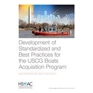 Development of Standardized and Best Practices for the Uscg Boats Acquisition Program by Toland, Brendan; Vasseur, Michael; Davenport, Aaron C.; Savitz, Scott; Giglio, Katheryn, 9781977402356