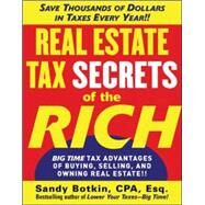 Real Estate Tax Secrets of the Rich Big-Time Tax Advantages of Buying, Selling, and Owning Real Estate by Botkin, Sandy, 9780071472357