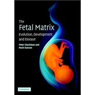 The Fetal Matrix: Evolution, Development and Disease by Peter Gluckman , Mark Hanson, 9780521542357