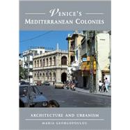 Venice's Mediterranean Colonies: Architecture and Urbanism by Maria Georgopoulou, 9780521782357