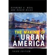 The Making of Urban America by Mohl, Raymond A.; Biles, Roger; Avila, Eric; Collins, Timothy M.; Czitrom, Daniel; Harris, Leslie M.; Hirsch, Arnold R.; Katz, Michael B.; Miller, Randall M.; Muller, Edward K.; Nash, Gary B.; Odem, Mary E.; Pacyga, Dominic A.; Peiss, Kathy; Powers, Madel, 9780742552357