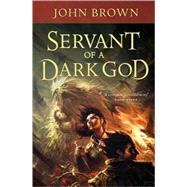 Servant of a Dark God by Brown, John, 9780765322357