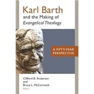 Karl Barth and the Making of Evangelical Theology by Anderson, Clifford B.; McCormack, Bruce L., 9780802872357